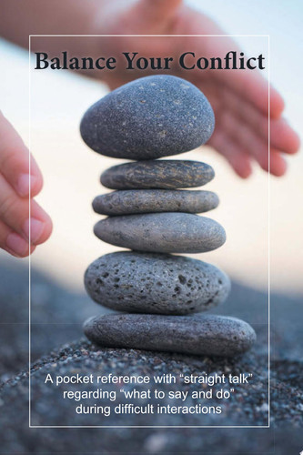 Balance Your Conflict A Pocket Reference with "Straight Talk" Regarding "What to Say and Do" During Difficult Interactions