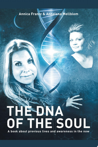 The Dna of the Soul A Book About Previous Lives and Awareness in the Now