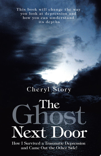 The Ghost Next Door How I Survived a Traumatic Depression and Came out the Other Side!