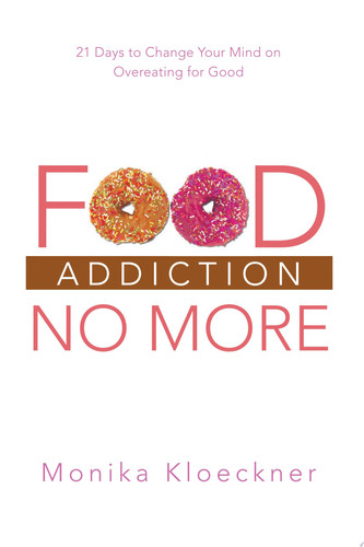 Food Addiction No More 21 Days to Change Your Mind on Overeating for Good