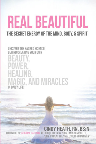 REAL Beautiful The Secret Energy of the Mind, Body, and Spirit