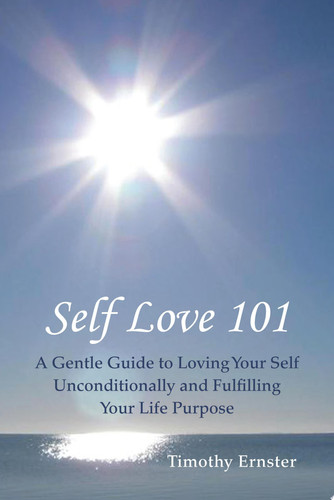 Self Love 101 A Gentle Guide to Loving Your Self Unconditionally and Fulfilling Your Life Purpose