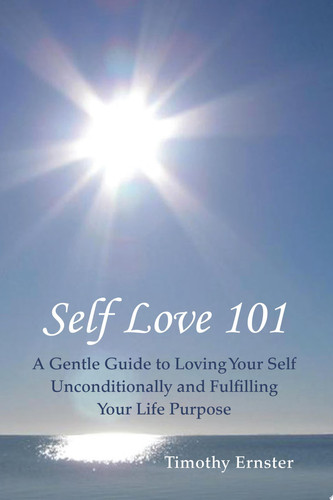 Self Love 101 A Gentle Guide to Loving Your Self Unconditionally and Fulfilling Your Life Purpose