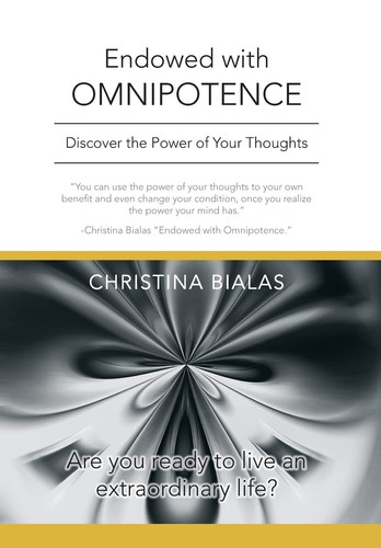 Endowed with Omnipotence Discover the Power of Your Thoughts