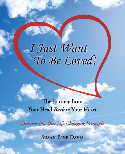 "I Just Want to Be Loved!" The Journey from Your Head Back to Your Heart