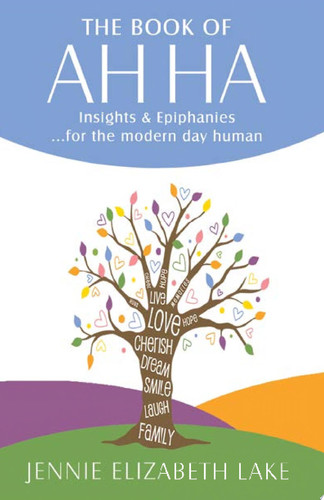 The Book of Ah Ha Insights & Epiphanies ...For the Modern Day Human