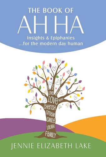 The Book of Ah Ha Insights and Epiphanies ... for the Modern Day Human
