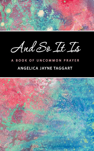 And So It Is A Book of Uncommon Prayer