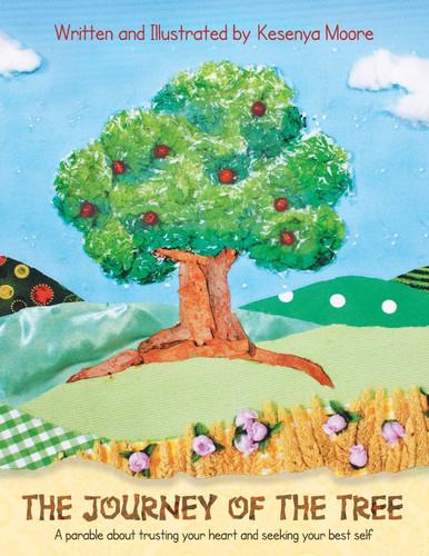 The Journey of the Tree A Parable about Trusting Your Heart and Seeking Your Best Self
