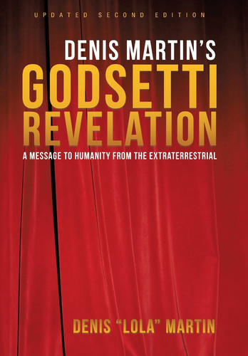 Denis Martin's Godsetti Revelation A Message to Humanity from the Extraterrestrial