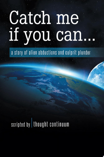 Catch Me If You Can... A Story of Alien Abductions and Culprit Plunder