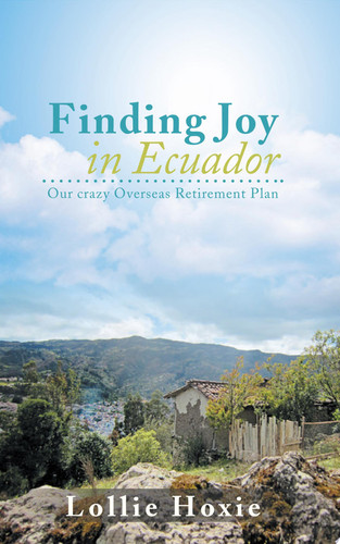 Finding Joy in Ecuador Our Crazy Overseas Retirement Plan