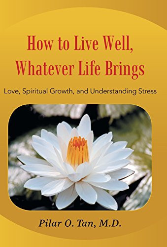 How to Live Well, Whatever Life Brings Love, Spiritual Growth, and Understanding Stress