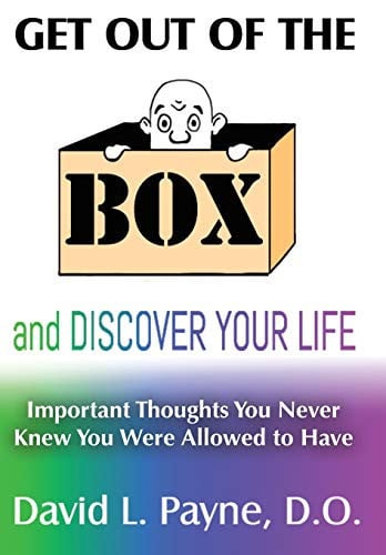 Get Out of the Box and Discover Your Life Important Thoughts You Never Knew You Were Allowed to Have