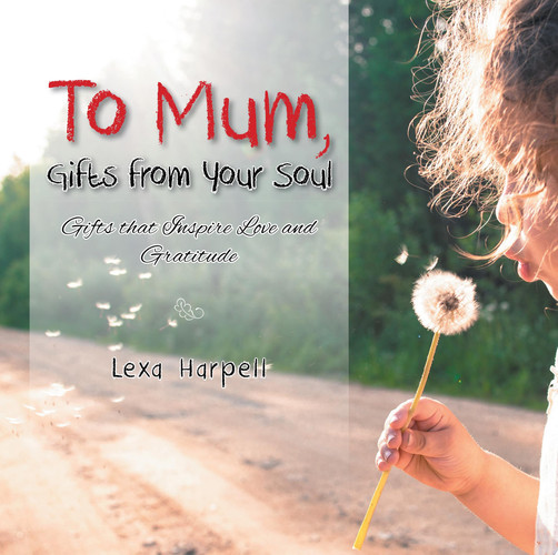 To Mum, Gifts from Your Soul Gifts That Inspire Love and Gratitude