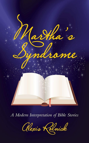 Martha's Syndrome A Modern Interpretation of Bible Stories