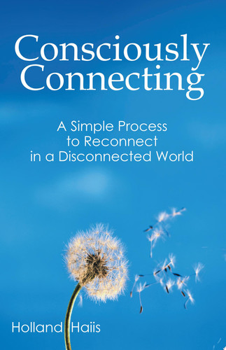 Consciously Connecting A Simple Process to Reconnect in a Disconnected World