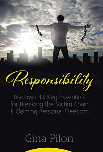 Responsibility Discover 14 Key Essentials for Breaking the Victim Chain and Claiming Personal Freedom