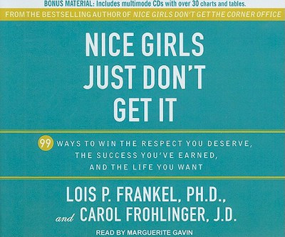 Nice Girls Just Don't Get It: 99 Ways to Win the Respect You Deserve, the Success You've Earned, and the Life You Want