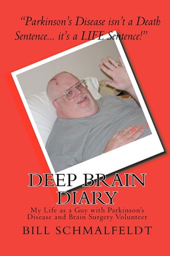 Deep Brain Diary My Life as a Guy with Parkinson's Disease and Brain Surgery Volunteer