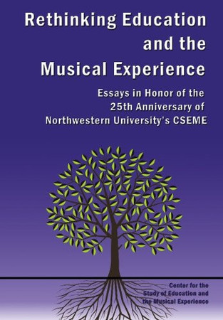 Rethinking the Musical Experience Essays in Honor of the 25th Anniversary of Northwestern University's Center for the Study of Education and the Musical Experience
