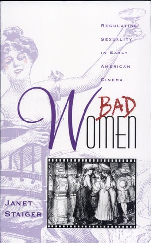 Bad Women The Regulation of Female Sexuality in Early American Cinema