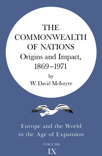 The Commonwealth of Nations - Origins and Impact, 1869-1971