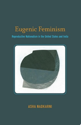 Eugenic Feminism Reproductive Nationalism in the United States and India