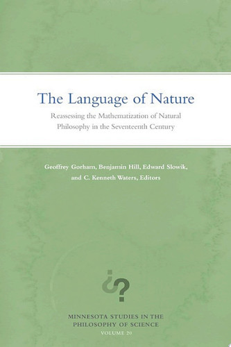 The Language of Nature Reassessing the Mathematization of Natural Philosophy in the Seventeenth Century