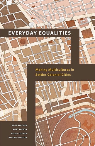 Everyday Equalities Making Multicultures in Settler Colonial Cities