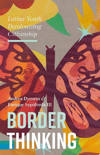 Border Thinking Latinx Youth Decolonizing Citizenship