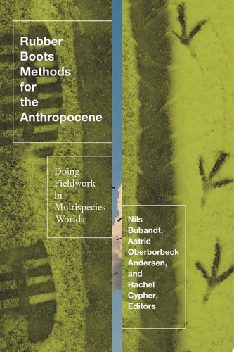 Rubber Boots Methods for the Anthropocene Doing Fieldwork in Multispecies Worlds