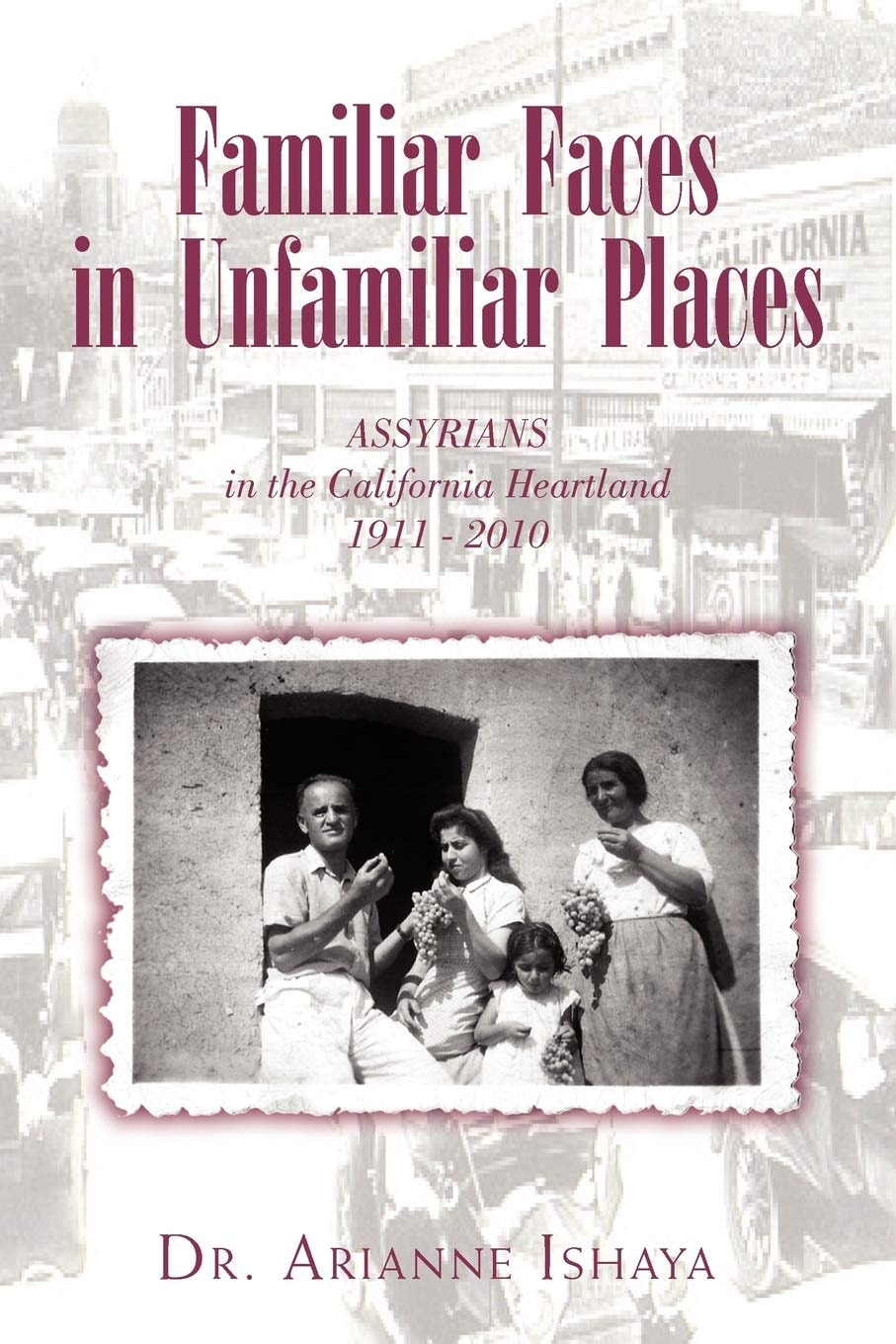 Familiar Faces in Unfamiliar Places: Assyrians in the California Heartland, 1911-2010