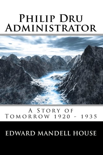 Philip Dru Administrator: A Story of Tomorrow, 1920 - 1935