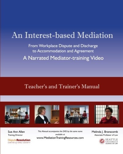 An Interest-based Mediation - A Narrated Mediator-training Video TEACHER'S AND TRAINER'S MANUAL: Package 1A