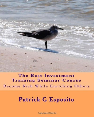 The Best Investment Training Seminar Course Become Rich While Enriching Others