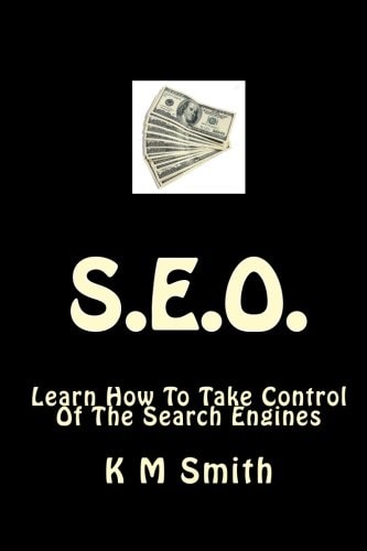 S. E. O. Learn How to Take Control of the Search Engines