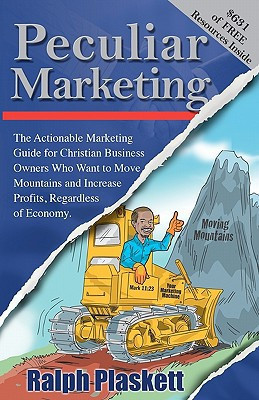 Peculiar Marketing The Actionable Marketing Guide for Christian Business Owners Who Want to Move Mountains and Increase Profits, Regardless of Economy