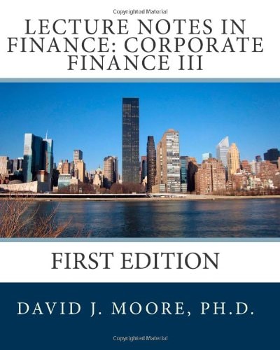 Lecture Notes in Finance Corporate Finance III, First Edition