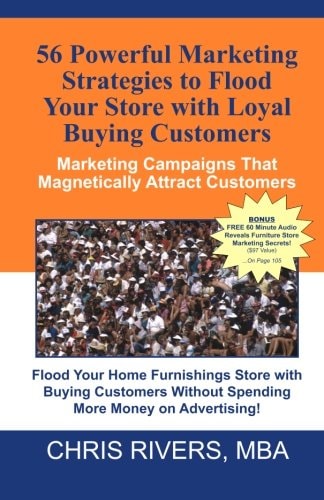56 Powerful Marketing Strategies to Flood Your Store with Loyal Buying Customers : Marketing Campaigns That Magnetically Attract Customers to Your Furniture Store!