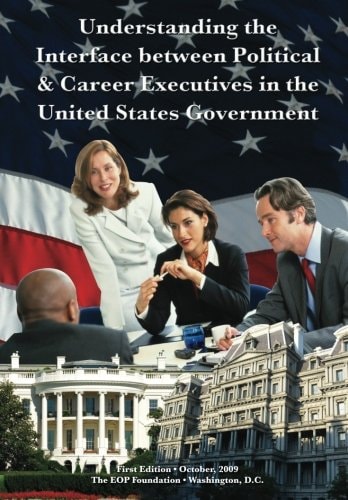 Understanding the Interface Between Political & Career Executives in the United States Government