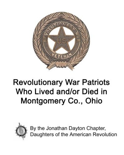 Revolutionary War Patriots Who Lived And/or Died in Montgomery Co. , Ohio