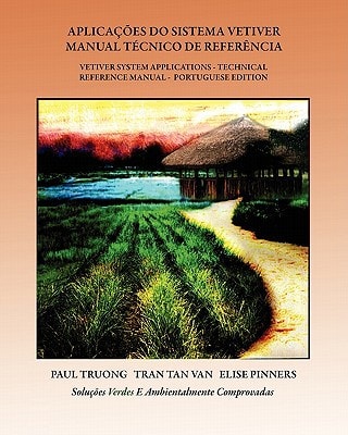 Aplicações do Sistema Vetiver - Manual Técnico de Referência Vetiver System Application - Technical Reference manual - Portuguese Edition