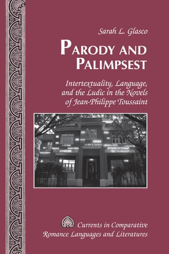 Parody and Palimpsest Intertextuality, Language, and the Ludic in the Novels of Jean-Philippe Toussaint