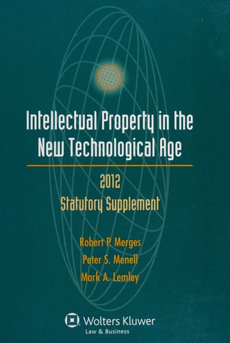 Intellectual Property in the New Technological Age, 2012 Statutory Supplement
