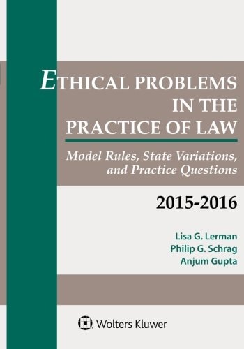 Ethical Problems in the Practice of Law Model Rules, State Variations, and Practice Questions