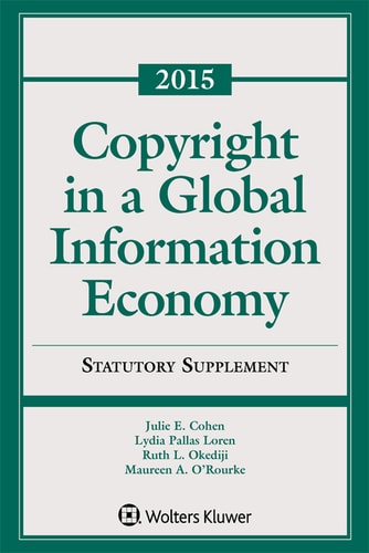Copyright in a Global Information Economy: 2015 Statutory Supplement