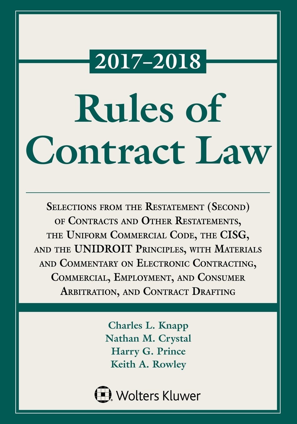 Rules of Contract Law Selections from the Restatement (Second) of Contracts and Other Restatements, the Uniform Commercial Code, the CISG, and the UNIDROIT Principles, with Materials and Commentary on Electronic Contracting, Commercial, Employment, and Consumer Arbitration, and Contract Drafting, 2017-2018