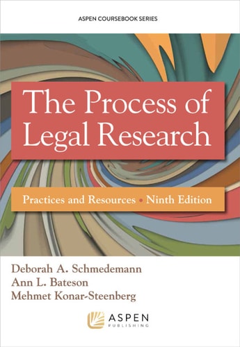 The Process of Legal Research: Practices and Resources [Connected eBook with Study Center] (Aspen Coursebook Series)