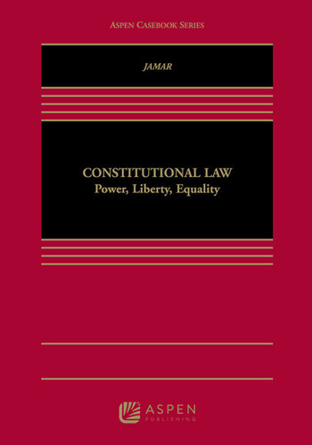 Constitutional Law: Power, Liberty, Equality (Aspen Coursebook Series)